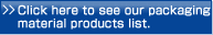 Click here to see our packaging material products list.